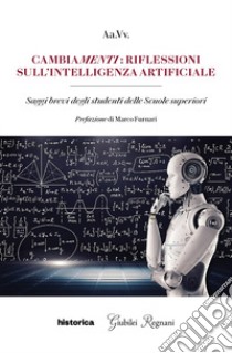 Cambiamenti: riflessioni sull'intelligenza artificiale. Saggi brevi degli studenti delle Scuole Superiori libro