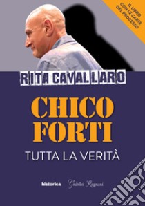 Chico Forti. Tutta la verità libro di Cavallaro Rita