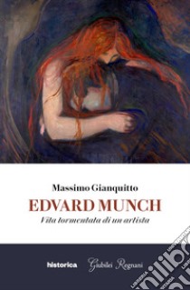 Edvard Munch. Vita tormentata di un artista libro di Gianquitto Massimo