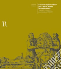 Il «nuovo miglior ordine» per il Sacro Monte di Varallo Sesia. Architettura, costruzione e amministrazione, 1560-1584 libro di Fecchio Lorenzo