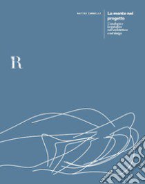 La mente nel progetto. L'analogia e la metafora nell'architettura e nel design libro di Zambelli Matteo