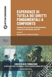 La tutela dei diritti fondamentali attraverso le esperienze dei Paesi di provenienza di alcuni dei partecipanti al Corso di Alta Formazione in «Giustizia costituzionale e tutela giurisdizionale dei diritti» libro di Famiglietti G. (cur.); Romboli R. (cur.)