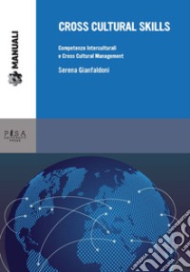 Cross cultural skills. Competenze interculturali e cross cultural management libro di Gianfaldoni Serena