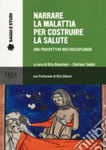 Narrare la malattia per costruire la salute. Una prospettiva multidisciplinare libro di Biancheri R. (cur.); Taddei S. (cur.)