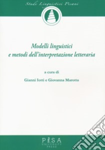 Modelli linguistici e metodi dell'interpretazione letteraria libro di Iotti G. (cur.); Marotta G. (cur.)