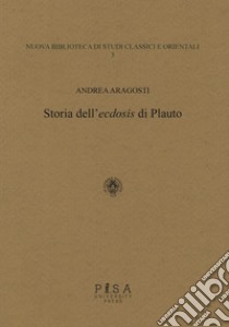 Storia dell'«ecdosis» di Plauto libro di Aragosti Andrea