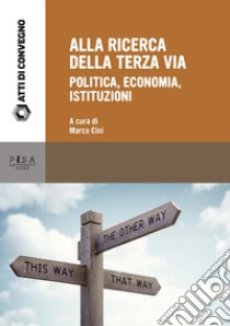 Alla ricerca della terza via. Politica, economia, istituzioni libro di Cini M. (cur.)