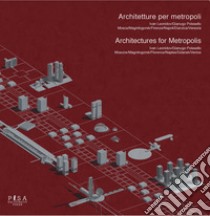 Architetture per metropoli. Ivan Leonidov.Gianugo Polesello-Architectures for metropolis libro di Lanini L. (cur.); Rakowitz G. (cur.)