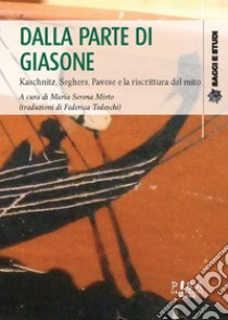 Dalla parte di Giasone. Kaschnitz, Seghers, Pavese e la riscrittura del mito libro di Mirto M. S. (cur.)