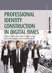 Professional identity construction in digital times libro di Zydziunaite V. (cur.); Kasperiuniene J. (cur.); Psaroudakis I. (cur.)