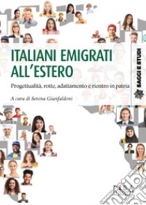 Italiani emigrati all'estero. Progettualità, rotte, adattamento, e rientro in patria libro di Gianfaldoni S. (cur.)