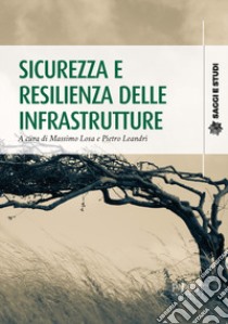 Sicurezza e resilienza delle infrastrutture libro di Losa M. (cur.); Leandri P. (cur.)