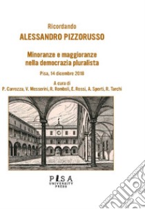 Ricordando Alessandro Pizzorusso. Minoranze e maggioranze nella democrazia pluralista libro di Sperti A. (cur.); Tarchi R. (cur.)