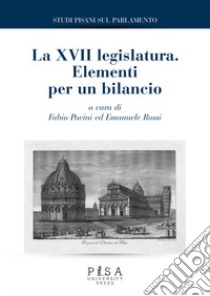 Studi pisani sul Parlamento. Vol. 9: La XVII legislatura. Elementi per un bilancio libro di Pacini F. (cur.); Rossi E. (cur.)