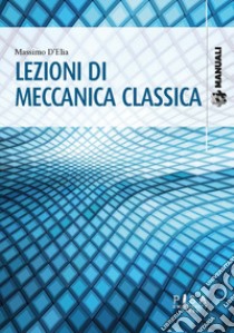 Lezioni di meccanica classica libro di D'Elia Massimo