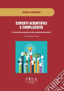 Esperti scientifici e complessità. Il ruolo della competenza nelle società democratiche libro di Gronda R. (cur.)