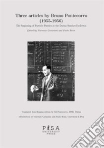 articles by Bruno Pontecorvo (1955-1956). The beginning of Particle Physics at the Dubna SynchroCyclotron libro di Cavasinni V. (cur.); Rossi P. (cur.)