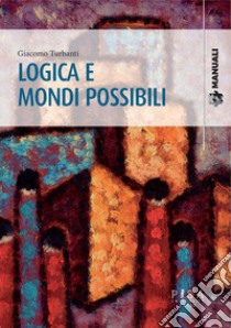 Logica e mondi possibili libro di Turbanti Giacomo