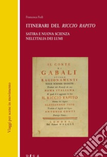 Itinerari del «Riccio rapito». Satira e nuova scienza nell'Italia dei lumi libro di Fedi Francesca