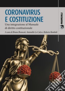 Coronavirus e Costituzione. Una integrazione al manuale di diritto costituzionale libro di Brancati B. (cur.); Lo Calzo A. (cur.); Romboli R. (cur.)