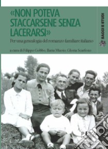 «Non poteva staccarsene senza lacerarsi». Per una genealogia del romanzo familiare italiano libro di Gobbo F. (cur.); Muoio I. (cur.); Scarfone G. (cur.)