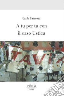 A tu per tu con il caso Ustica libro di Casarosa Carlo