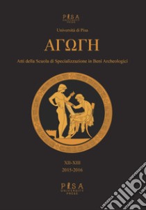 Agoghè. Atti della scuola di specializzazione in beni archeologici. Vol. 12-13 libro