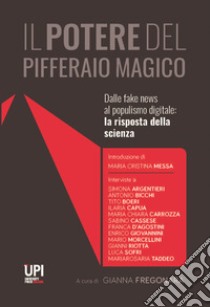 Il potere del pifferaio magico. Dalle fake news al populismo digitale: la risposta della scienza libro di Fregonara Gianna