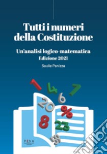 Tutti i numeri della Costituzione. Un'analisi logico-matematica. Ediz. 2021. Con Libro: La Costituzione italiana. Ediz. 2021 libro di Panizza Saulle