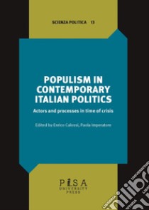 Populism in contemporary Italian politics. Actors and process in time of crisis libro di Calossi E. (cur.); Imperatore P. (cur.)