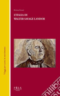 L'Italia di Walter Savage Landor libro di Ferrari Roberta