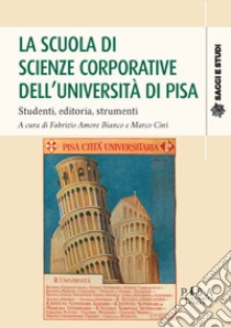 La scuola di scienze corporative dell'Università di Pisa libro di Amore Bianco F. (cur.); Cini M. (cur.)