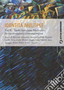 Identità multiple. Vol. 2: Tarda Antichità, Medioevo, Storia moderna e contemporanea libro