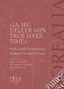 «Ja, jeg tÆller min troes hver time». Studi nordici in memoria di Jorgen Stender Clausen libro di Battaglia M. (cur.); Fambrini A. (cur.); Wegener A. (cur.)