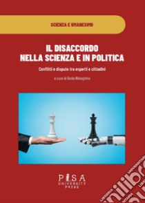 Il disaccordo in scienza e in politica. Conflitti e dispute tra esperti e cittadini libro di Bistagnino G. (cur.)