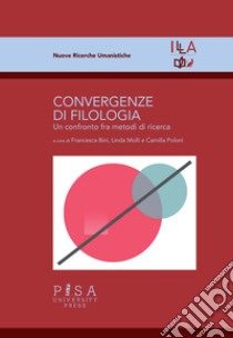 Convergenze di filologia. Un confronto fra metodi di ricerca libro di Bini F. (cur.); Molli L. (cur.); Poloni C. (cur.)