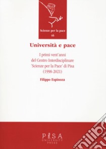 Università e pace. I primi vent'anni del Centro Interdisciplinare «Scienze per pace» di Pisa (1998-2021) libro di Espinoza Filippo