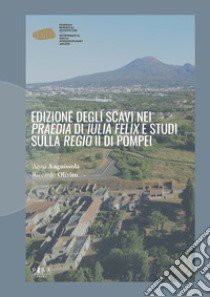 Edizione degli scavi nei «Praedia» di «Iulia Felix» e studi sulla «Regio» II di Pompei libro di Anguissola Anna; Olivito Riccardo