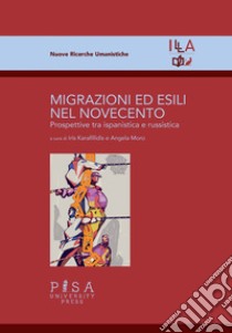 Migrazioni ed esili nel Novecento. Prospettive tra ispanistica e russistica libro di Karafillidis I. (cur.); Moro A. (cur.)