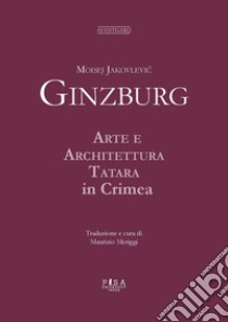 Moisej Jakovlevic Ginzburg. Arte e architettura tatara in Crimea libro di Meriggi M. (cur.)