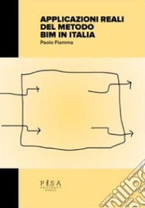 Applicazioni reali del metodo Bim in Italia libro di Fiamma Paolo