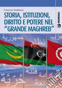 Storia, istituzioni, diritto potere nel «Grande Maghreb» libro di Tamburini Francesco