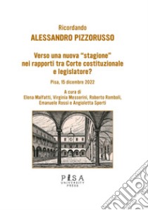 Verso una nuova «stagione» nei rapporti tra Corte costituzionale e legislatore? Ricordando Alessandro Pizzorusso libro di Malfatti E. (cur.); Messerini V. (cur.); Romboli R. (cur.)