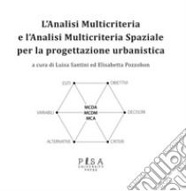 Analisi multicriteria e analisi multicriteria spaziale per la progettazione urbanistica libro di Santini Luisa; Pozzobon Elisabetta