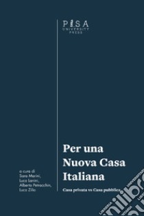 Per una nuova casa italiana. Casa privata vs casa pubblica libro di Marini S. (cur.); Lanini L. (cur.); Petracchin A. (cur.)