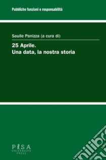 25 aprile. Una data, la nostra storia libro di Panizza S. (cur.)