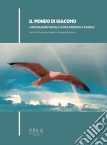 Il mondo di Giacomo. L'interazione sociale di una persona X fragile libro di Gentile F. (cur.); De Nuccio M. (cur.)