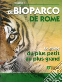 Bioparco di Roma. La tua guida dal piccolo al grande. Ediz. francese libro di Fondazione Bioparco di Roma (cur.)