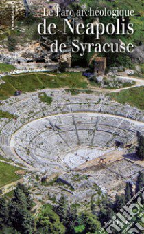 Le parc archéologique de Neapolis de Syracuse libro di Di Noto Antonella