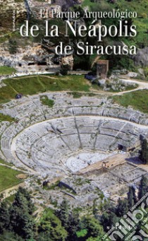 El Parque Archeologico de la Neapolis de Siracusa libro di Di Noto Antonella